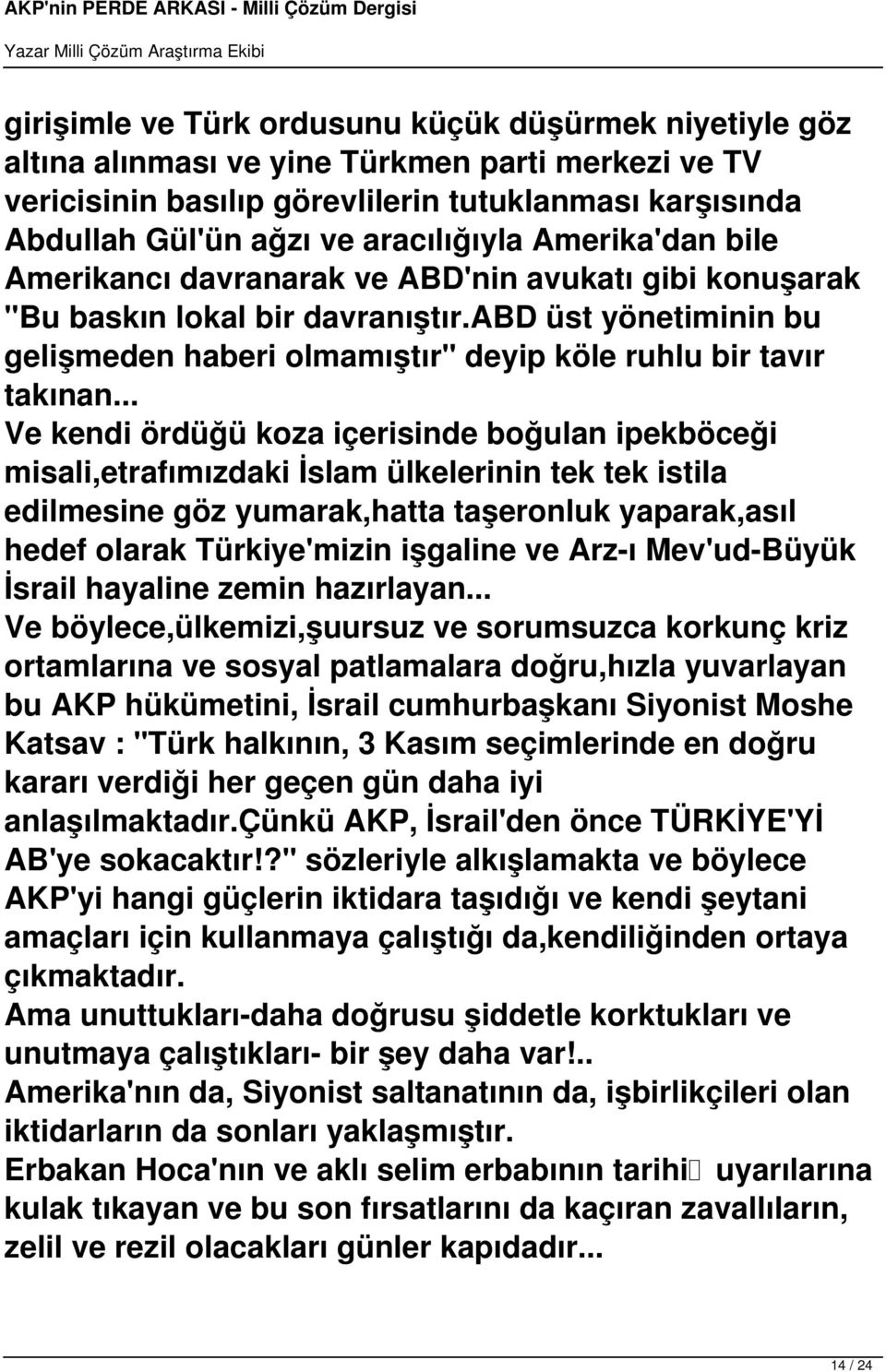 abd üst yönetiminin bu gelişmeden haberi olmamıştır" deyip köle ruhlu bir tavır takınan.