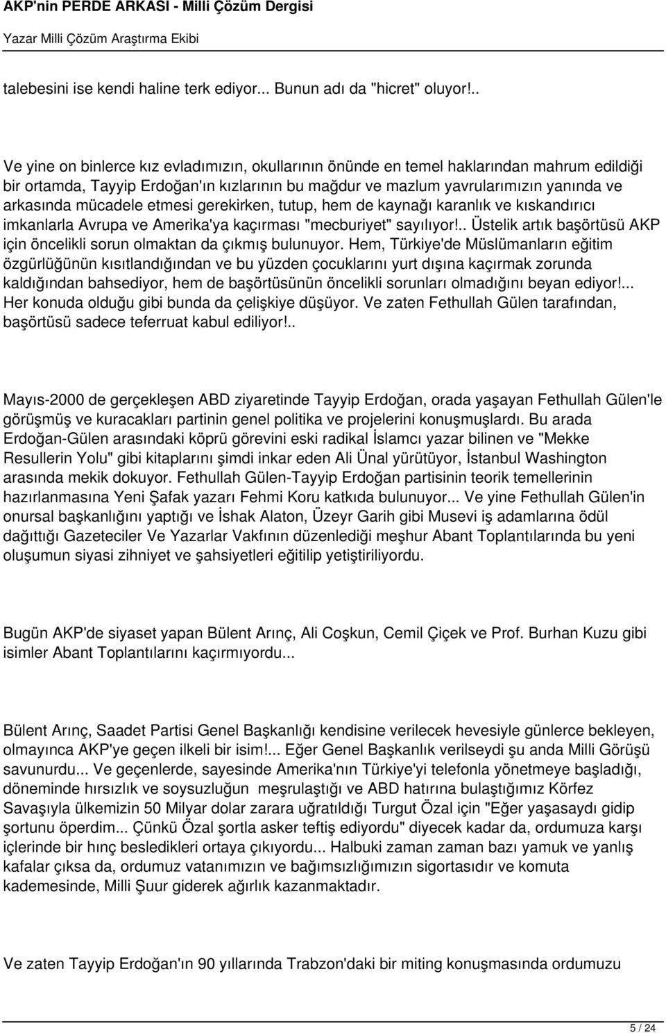 mücadele etmesi gerekirken, tutup, hem de kaynağı karanlık ve kıskandırıcı imkanlarla Avrupa ve Amerika'ya kaçırması "mecburiyet" sayılıyor!