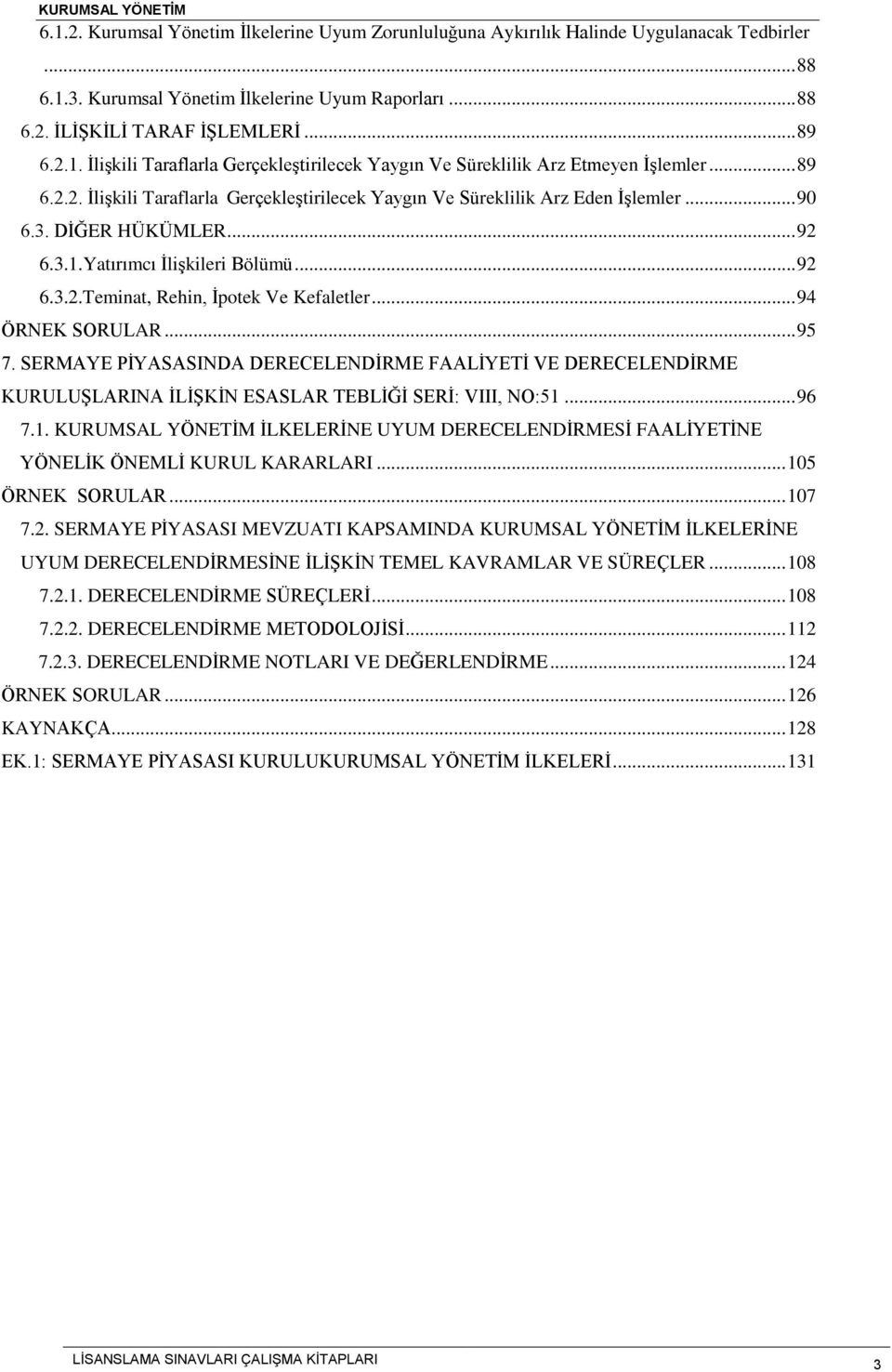 .. 94 ÖRNEK SORULAR... 95 7. SERMAYE PİYASASINDA DERECELENDİRME FAALİYETİ VE DERECELENDİRME KURULUŞLARINA İLİŞKİN ESASLAR TEBLİĞİ SERİ: VIII, NO:51.