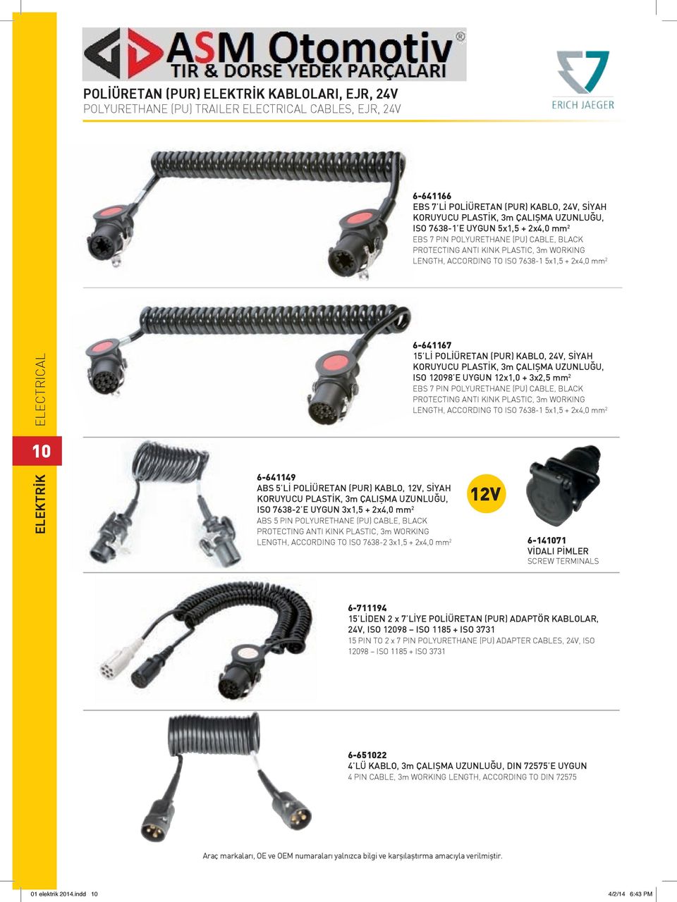 (PUR) KABLO, 24V, SİYAH KORUYUCU PLASTİK, 3m ÇALIŞMA UZUNLUĞU, ISO 12098 E UYGUN 12x1,0 + 3x2,5 mm 2 EBS 7 PIN POLYURETHANE (PU) CABLE, BLACK PROTECTING ANTI KINK PLASTIC, 3m WORKING LENGTH,