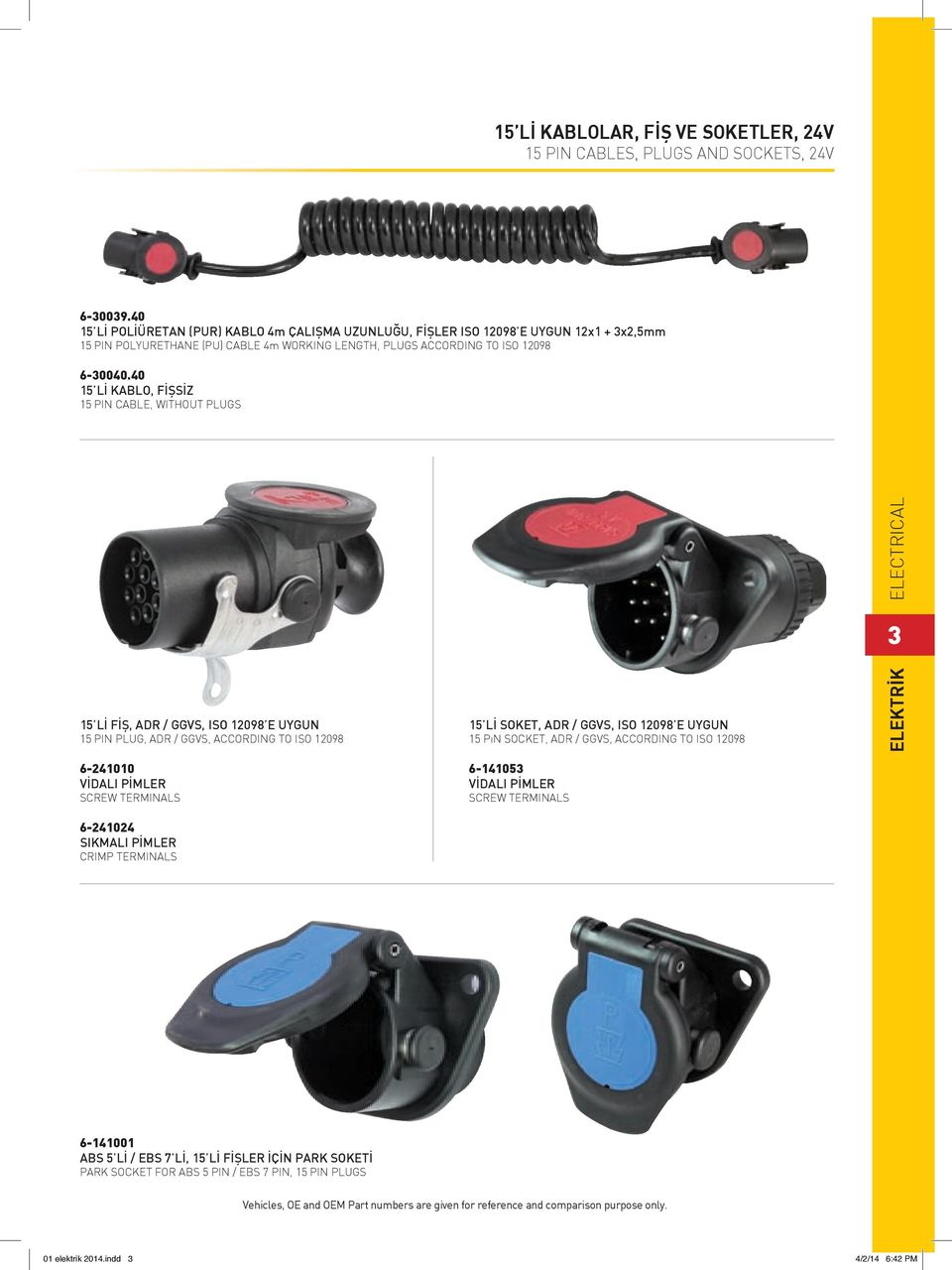 40 15 Lİ KABLO, FİŞSİZ 15 PIN CABLE, WITHOUT PLUGS 15 Lİ FİŞ, ADR / GGVS, ISO 12098 E UYGUN 15 PIN PLUG, ADR / GGVS, ACCORDING TO ISO 12098 6-241010 VİDALI PİMLER SCREW TERMINALS 6-241024 SIKMALI