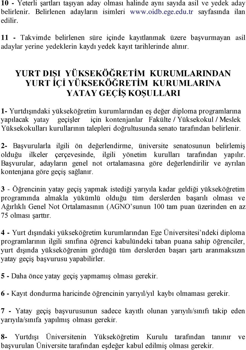 YURT DIŞI YÜKSEKÖĞRETİM KURUMLARINDAN YURT İÇİ YÜKSEKÖĞRETİM KURUMLARINA YATAY GEÇİŞ KOŞULLARI 1- Yurtdışındaki yükseköğretim kurumlarından eş değer diploma programlarına yapılacak yatay geçişler