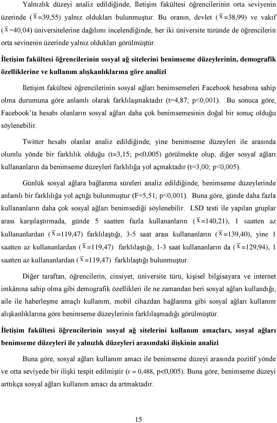 İletişim fakültesi öğrencilerinin sosyal ağ sitelerini benimseme düzeylerinin, demografik özelliklerine ve kullanım alışkanlıklarına göre analizi İletişim fakültesi öğrencilerinin sosyal ağları