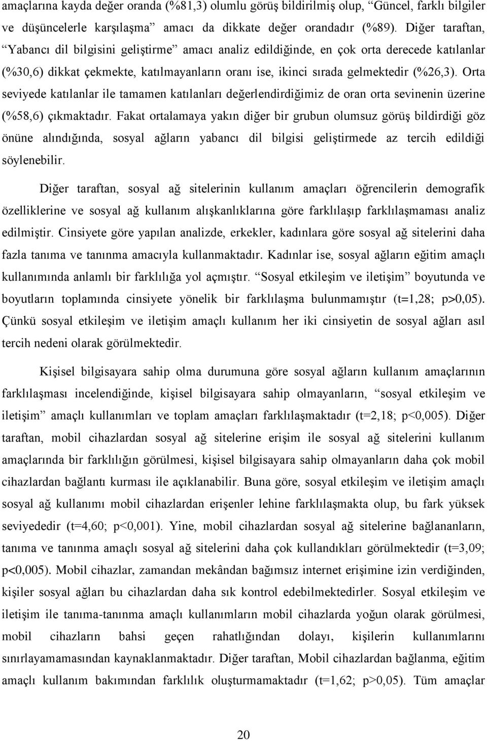 Orta seviyede katılanlar ile tamamen katılanları değerlendirdiğimiz de oran orta sevinenin üzerine (%58,6) çıkmaktadır.