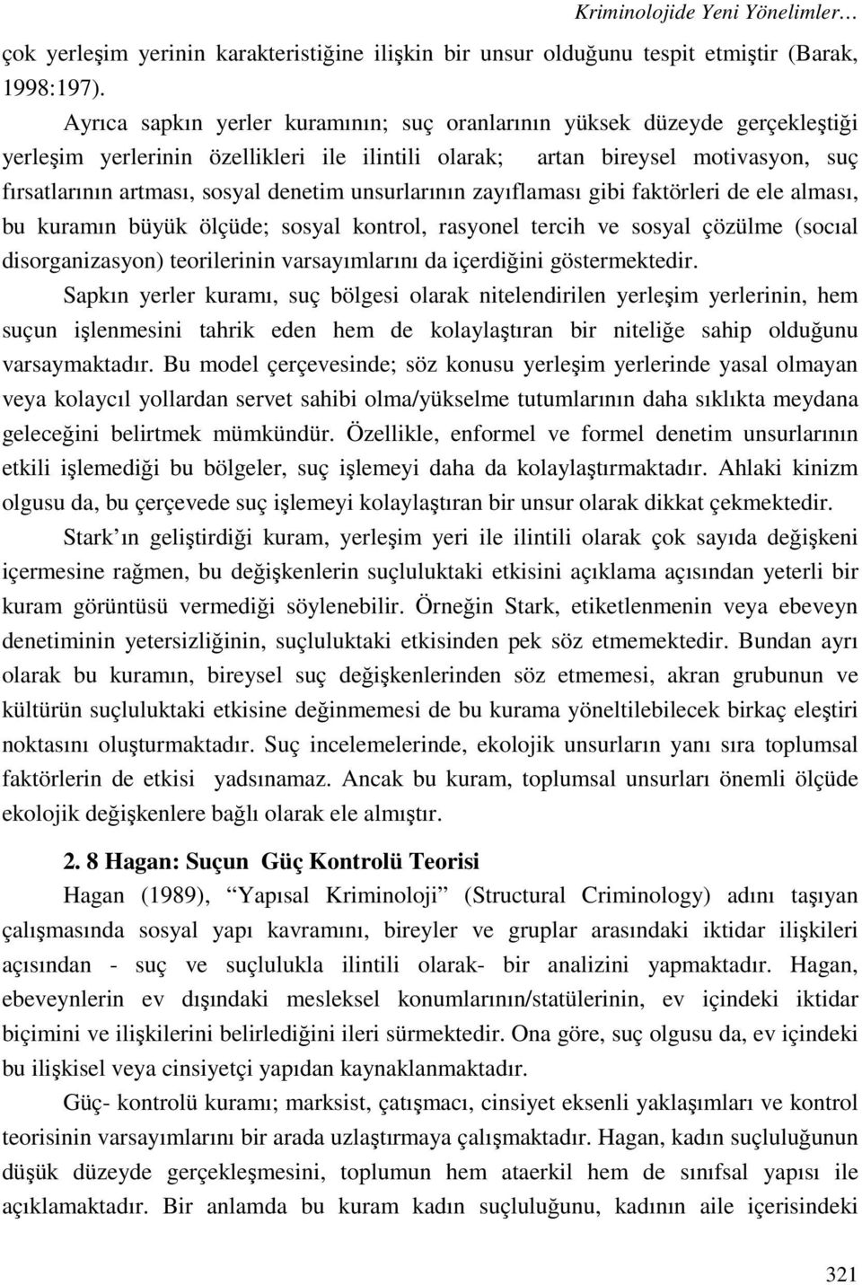 unsurlarının zayıflaması gibi faktörleri de ele alması, bu kuramın büyük ölçüde; sosyal kontrol, rasyonel tercih ve sosyal çözülme (socıal disorganizasyon) teorilerinin varsayımlarını da içerdiğini