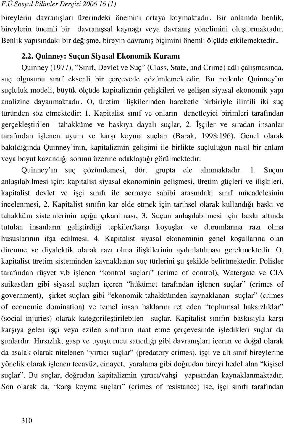 2. Quinney: Suçun Siyasal Ekonomik Kuramı Quinney (1977), Sınıf, Devlet ve Suç (Class, State, and Crime) adlı çalışmasında, suç olgusunu sınıf eksenli bir çerçevede çözümlemektedir.