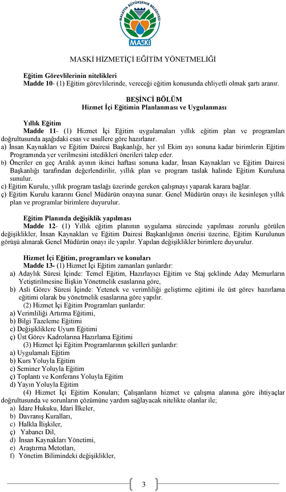 hazırlanır. a) İnsan Kaynakları ve Eğitim Dairesi Başkanlığı, her yıl Ekim ayı sonuna kadar birimlerin Eğitim Programında yer verilmesini istedikleri önerileri talep eder.