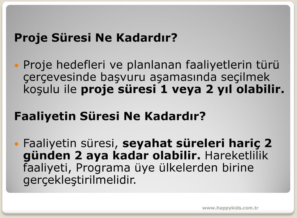 seçilmek koşulu ile proje süresi 1 veya 2 yıl olabilir. Faaliyetin Süresi Ne Kadardır?