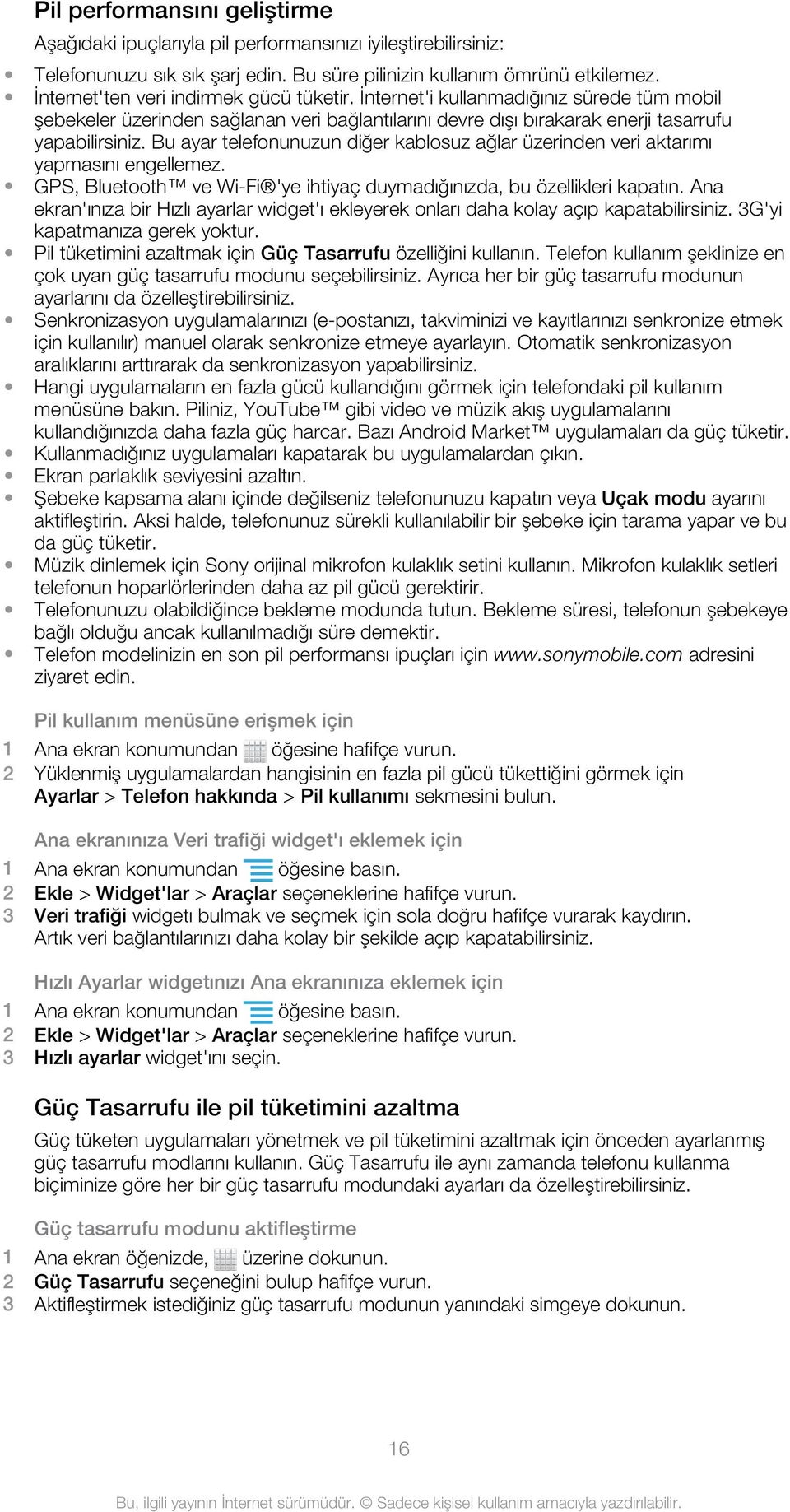 Bu ayar telefonunuzun diğer kablosuz ağlar üzerinden veri aktarımı yapmasını engellemez. GPS, Bluetooth ve Wi-Fi 'ye ihtiyaç duymadığınızda, bu özellikleri kapatın.