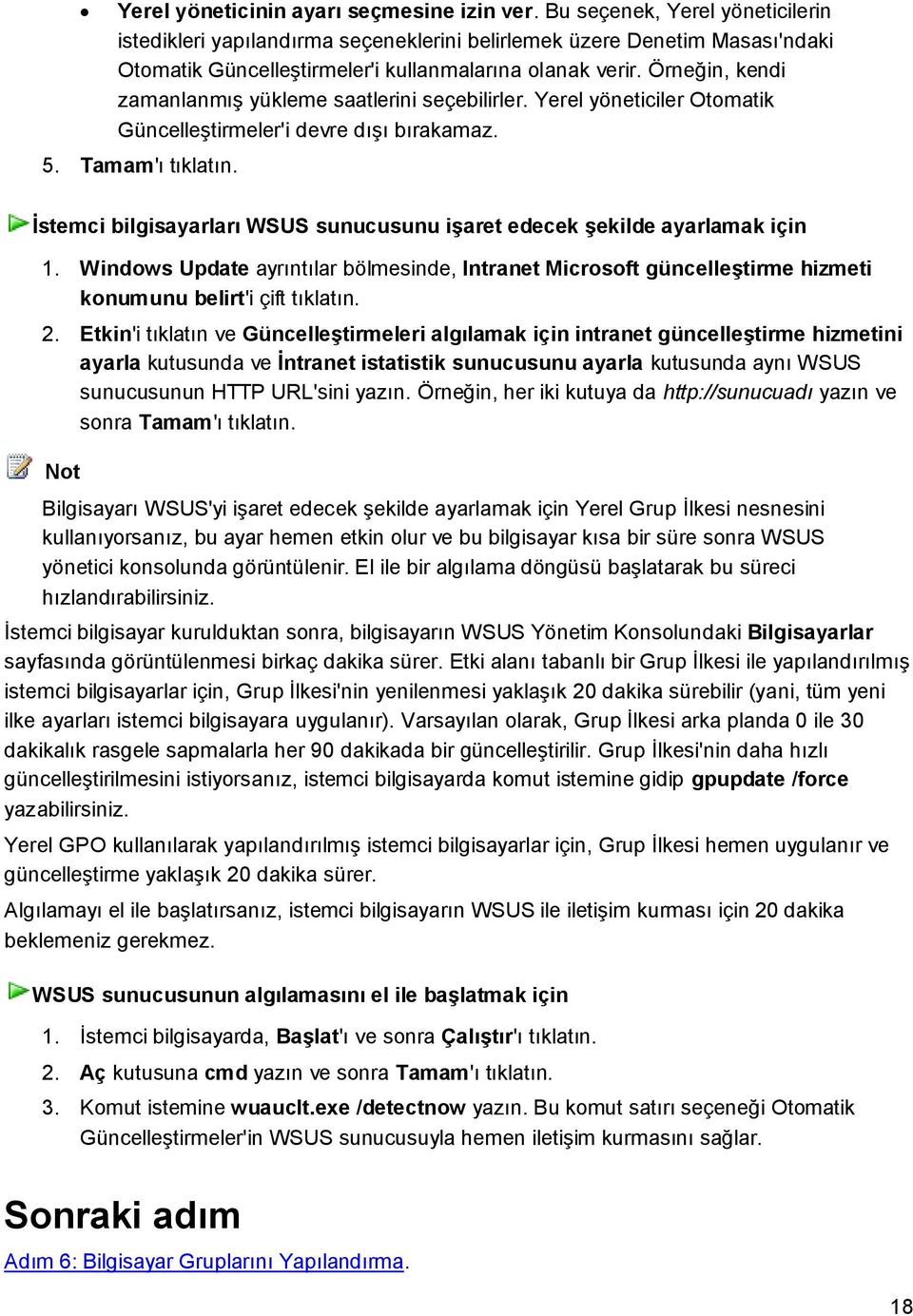 Örneğin, kendi zamanlanmıģ yükleme saatlerini seçebilirler. Yerel yöneticiler Otomatik GüncelleĢtirmeler'i devre dıģı bırakamaz. 5. Tamam'ı tıklatın.