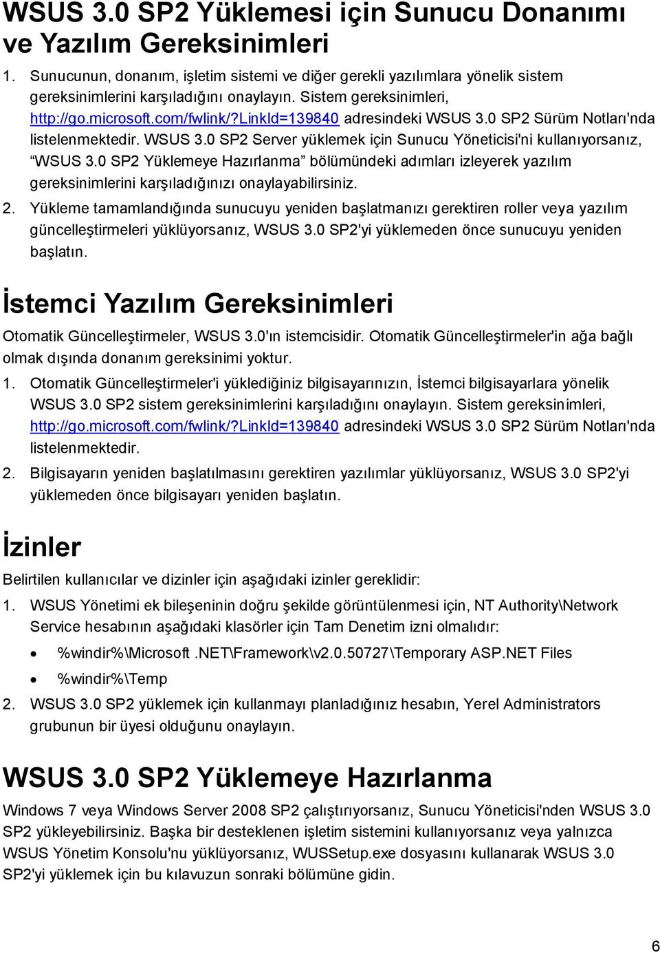 0 SP2 Yüklemeye Hazırlanma bölümündeki adımları izleyerek yazılım gereksinimlerini karģıladığınızı onaylayabilirsiniz. 2.