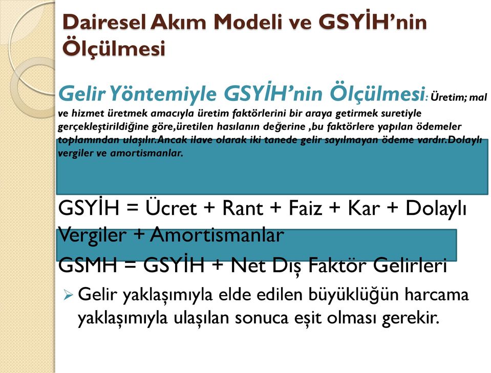 ancak ilave olarak iki tanede gelir sayılmayan ödeme vardır.dolaylı vergiler ve amortismanlar.