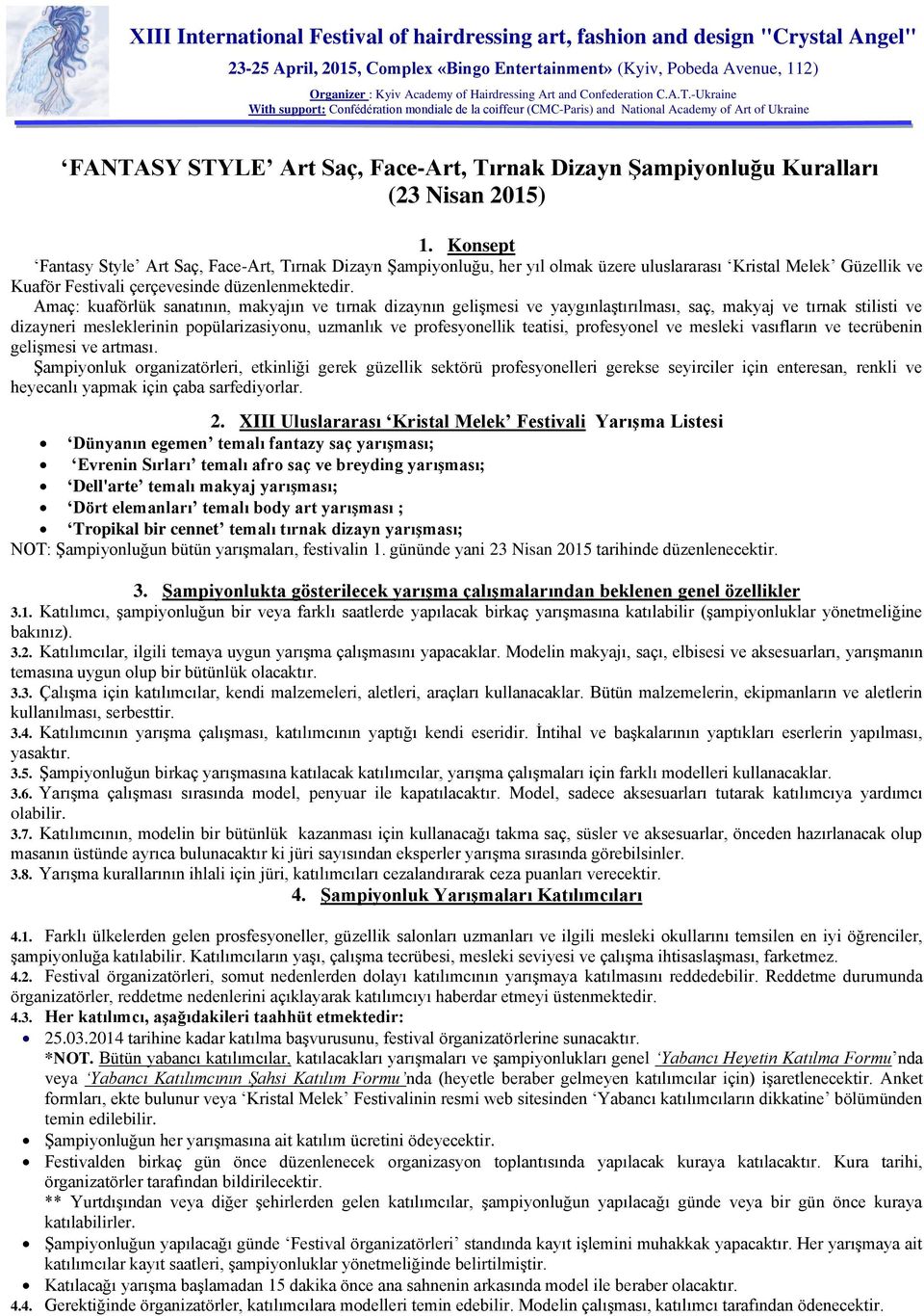 -Ukraine With support: Confédération mondiale de la coiffeur (CMC-Paris) and National Academy of Art of Ukraine FANTASY STYLE Art Saç, Face-Art, Tırnak Dizayn Şampiyonluğu Kuralları (23 Nisan 2015) 1.