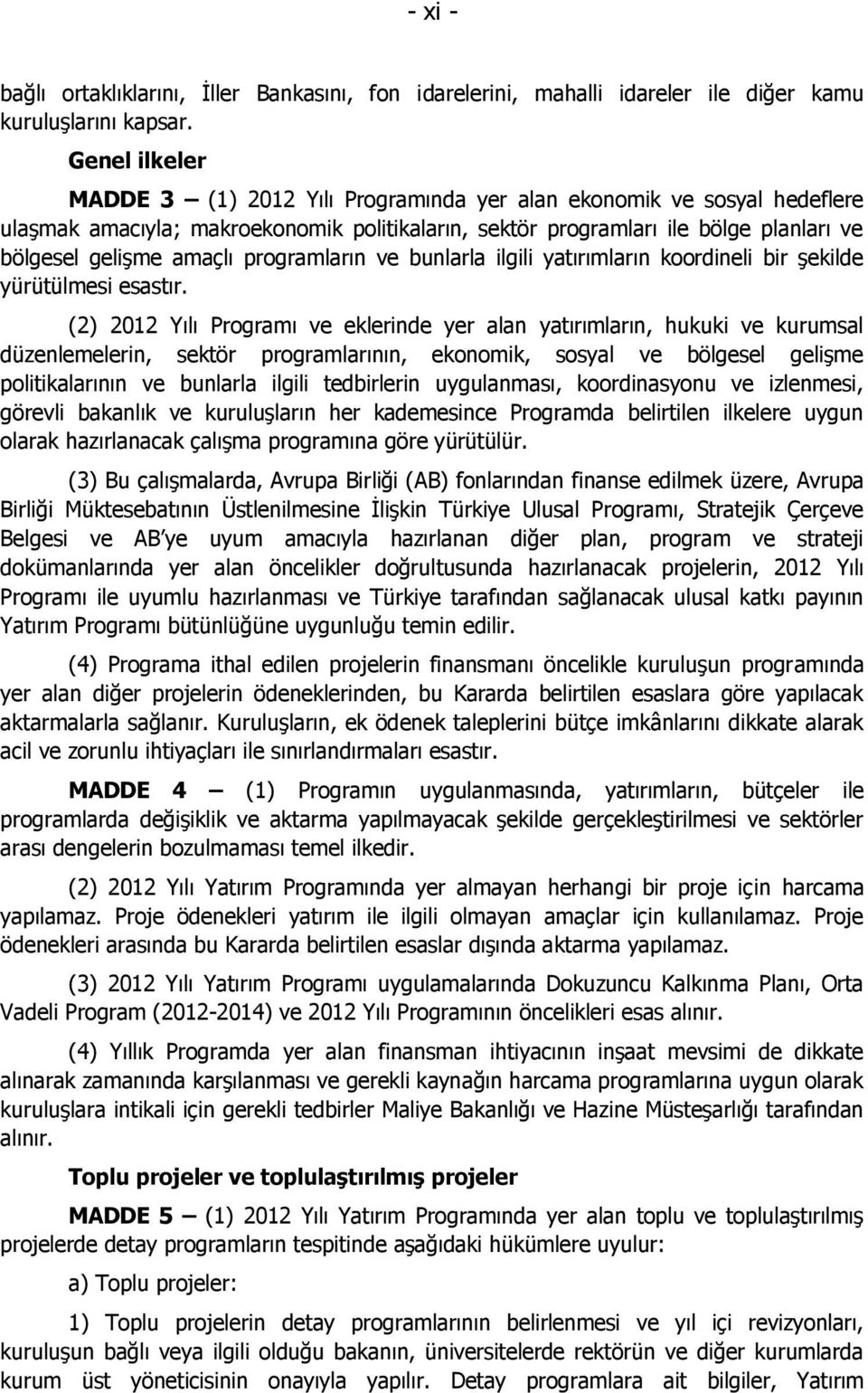 programların ve bunlarla ilgili yatırımların koordineli bir Ģekilde yürütülmesi esastır.