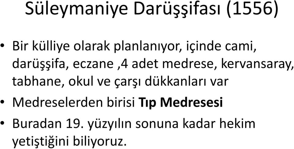 tabhane, okul ve çarşı dükkanları var Medreselerden birisi Tıp