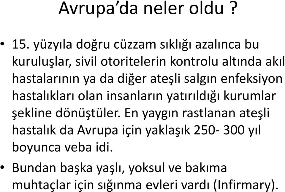 hastalarının ya da diğer ateşli salgın enfeksiyon hastalıkları olan insanların yatırıldığı kurumlar