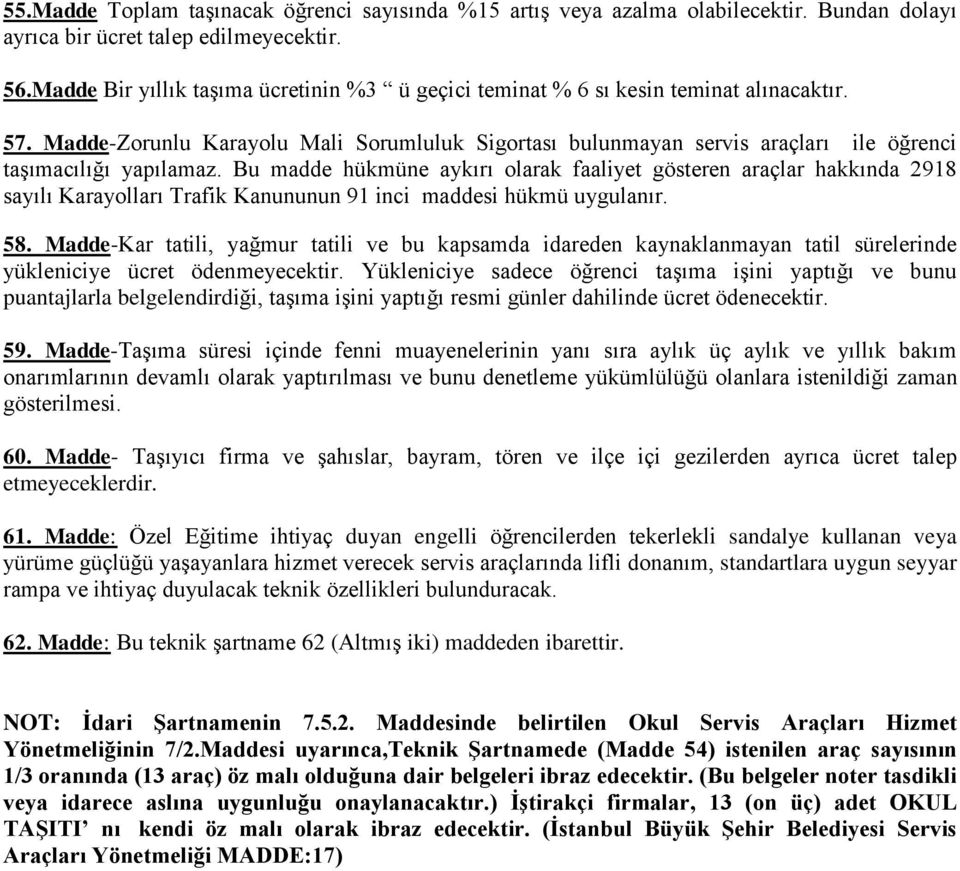 Madde-Zorunlu Karayolu Mali Sorumluluk Sigortası bulunmayan servis araçları ile öğrenci taşımacılığı yapılamaz.