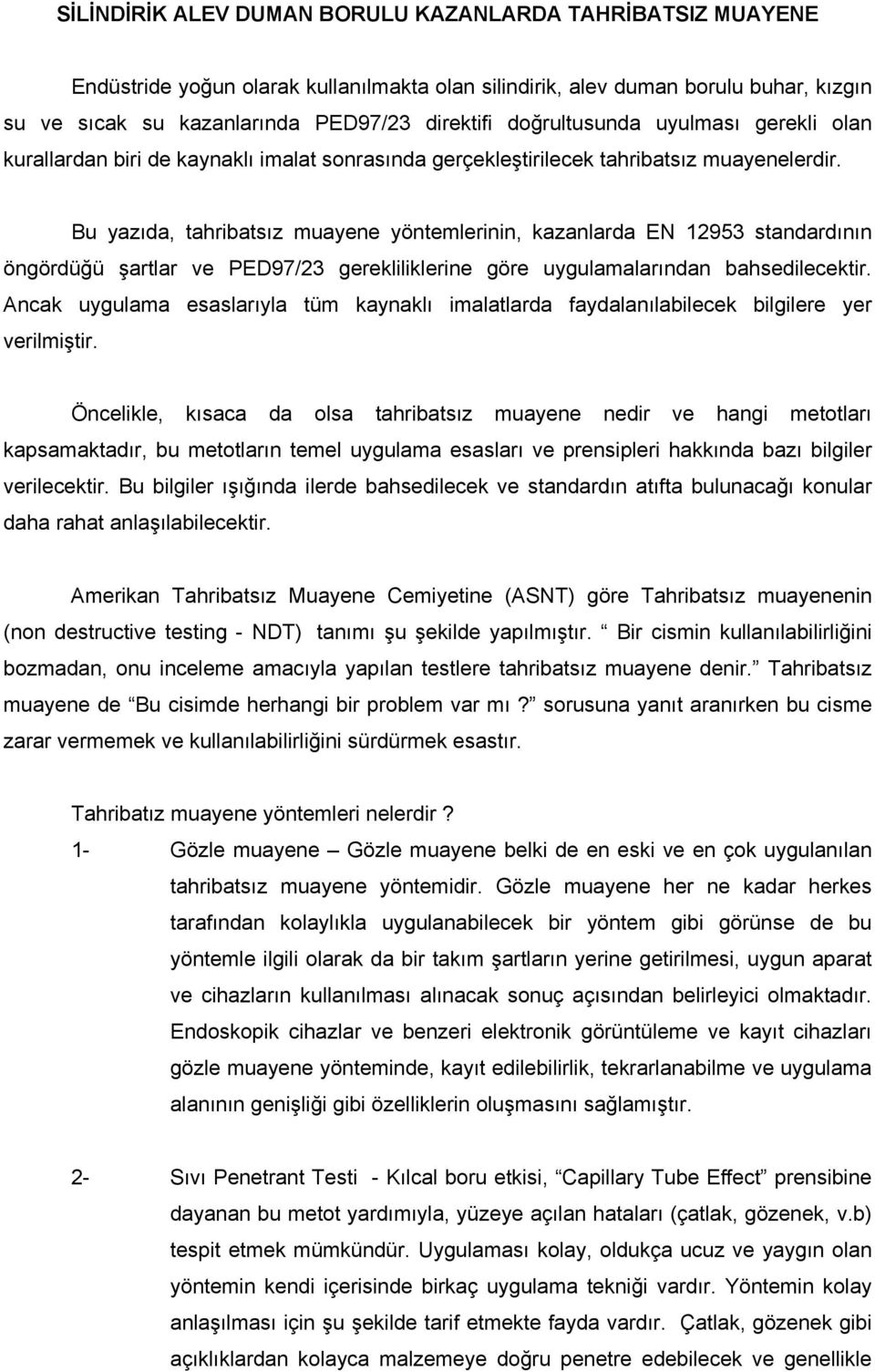 Bu yazıda, tahribatsız muayene yöntemlerinin, kazanlarda EN 12953 standardının öngördüğü şartlar ve PED97/23 gerekliliklerine göre uygulamalarından bahsedilecektir.