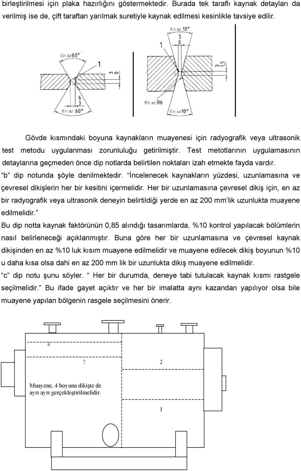 Test metotlarının uygulamasının detaylarına geçmeden önce dip notlarda belirtilen noktaları izah etmekte fayda vardır. b dip notunda şöyle denilmektedir.