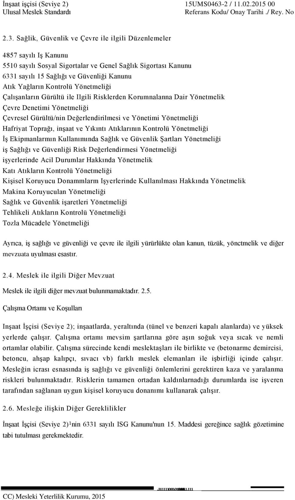 Sağlik, Güvenlik ve Çevre ile ilgili Düzenlemeler 4857 sayılı Iş Kanunu 5510 sayılı Sosyal Sigortalar ve Genel Sağlık Sigortası Kanunu 6331 sayılı 15 Sağlığı ve Güvenliği Kanunu Atık Yağların