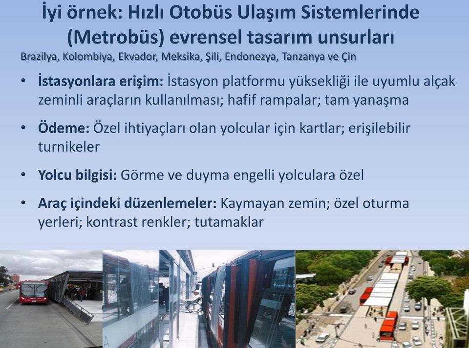 kullanılması; hafif rampalar; tam yanaşma Ödeme: Özel ihtiyaçları olan yolcular için kartlar; erişilebilir turnikeler Yolcu