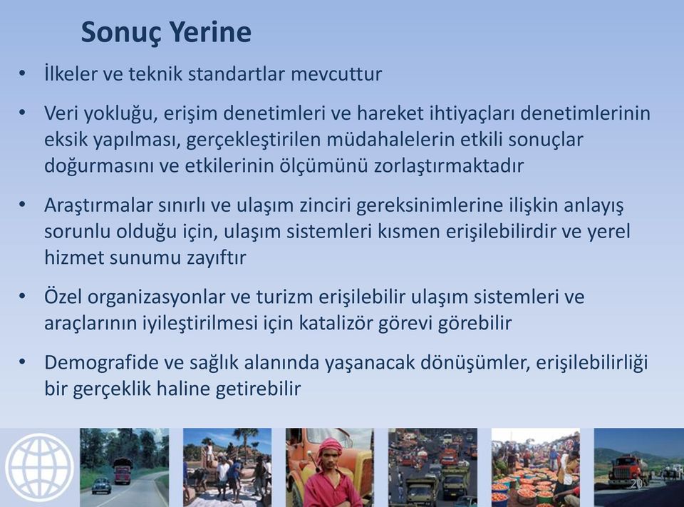 sorunlu olduğu için, ulaşım sistemleri kısmen erişilebilirdir ve yerel hizmet sunumu zayıftır Özel organizasyonlar ve turizm erişilebilir ulaşım sistemleri ve