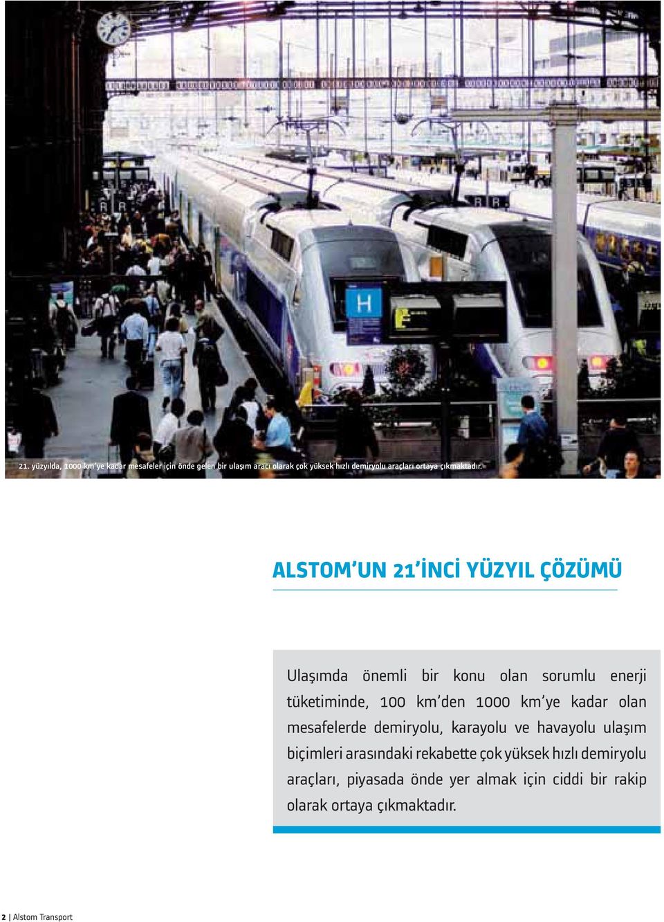 ALSTOM UN 21 İNCİ YÜZYIL ÇÖZÜMÜ Ulaşımda önemli bir konu olan sorumlu enerji tüketiminde, 100 km den 1000 km ye kadar