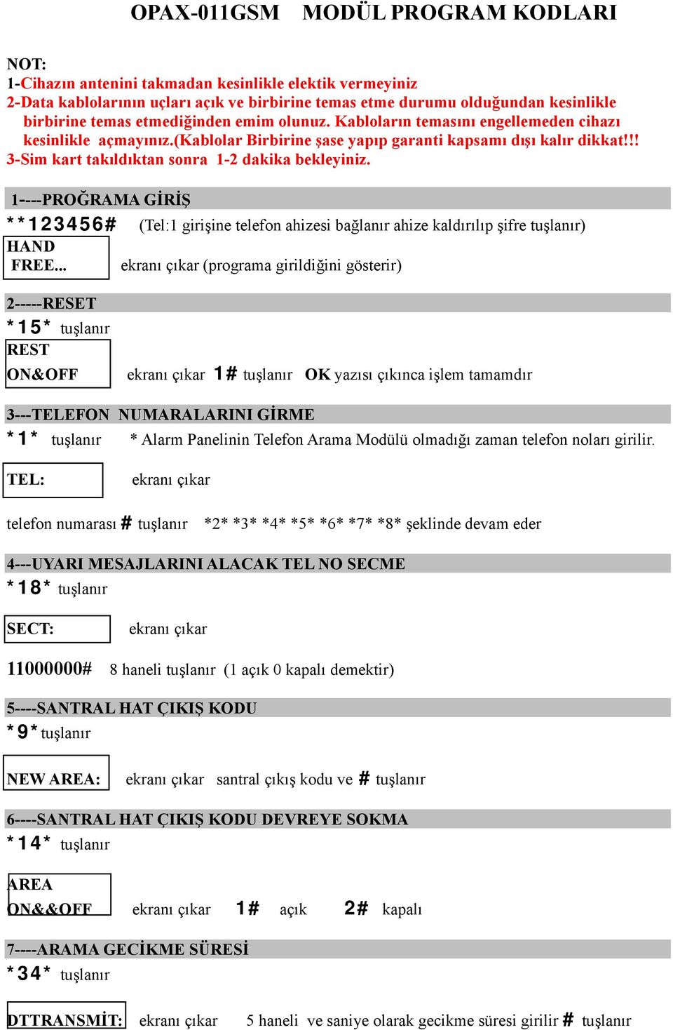 !! 3-Sim kart takıldıktan sonra 1-2 dakika bekleyiniz. 1----PROĞRAMA GİRİŞ **123456# (Tel:1 girişine telefon ahizesi bağlanır ahize kaldırılıp şifre tuşlanır) HAND FREE.