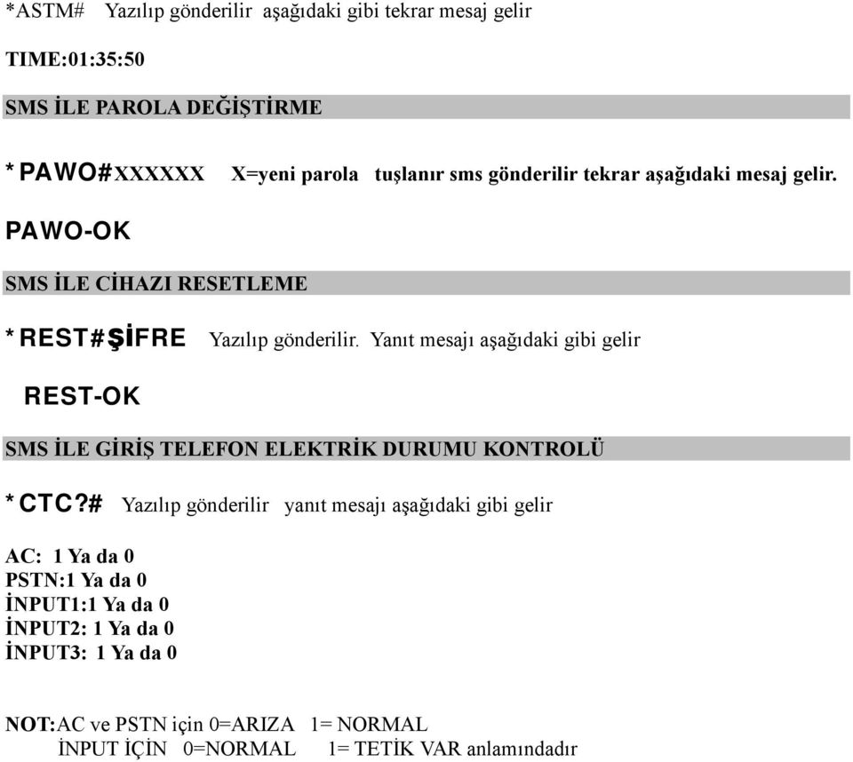 Yanıt mesajı aşağıdaki gibi gelir REST-OK SMS İLE GİRİŞ TELEFON ELEKTRİK DURUMU KONTROLÜ *CTC?