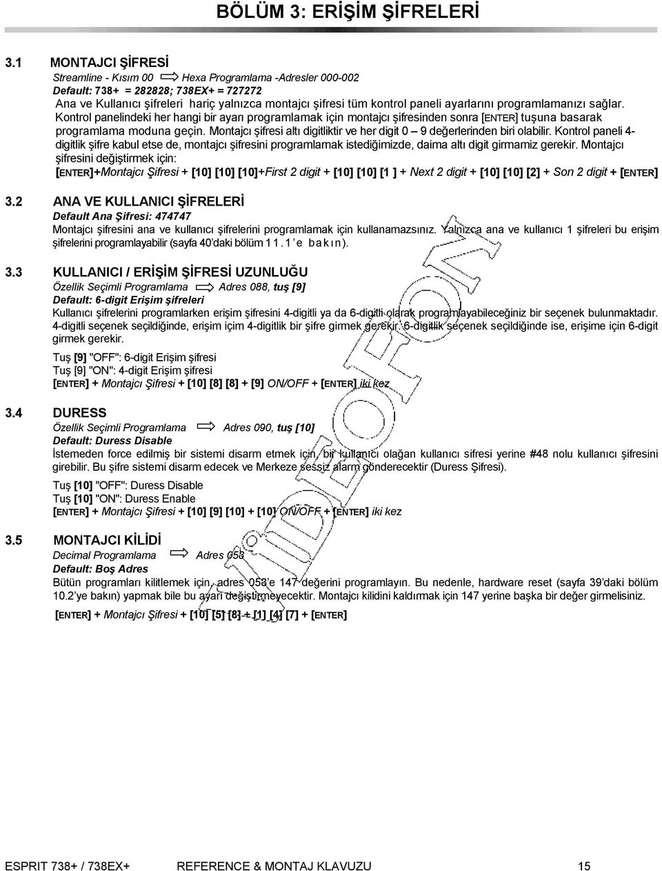 ayarlarını programlamanızı sağlar. Kontrol panelindeki her hangi bir ayarı programlamak için montajcı şifresinden sonra [ENTER] tuşuna basarak programlama moduna geçin.