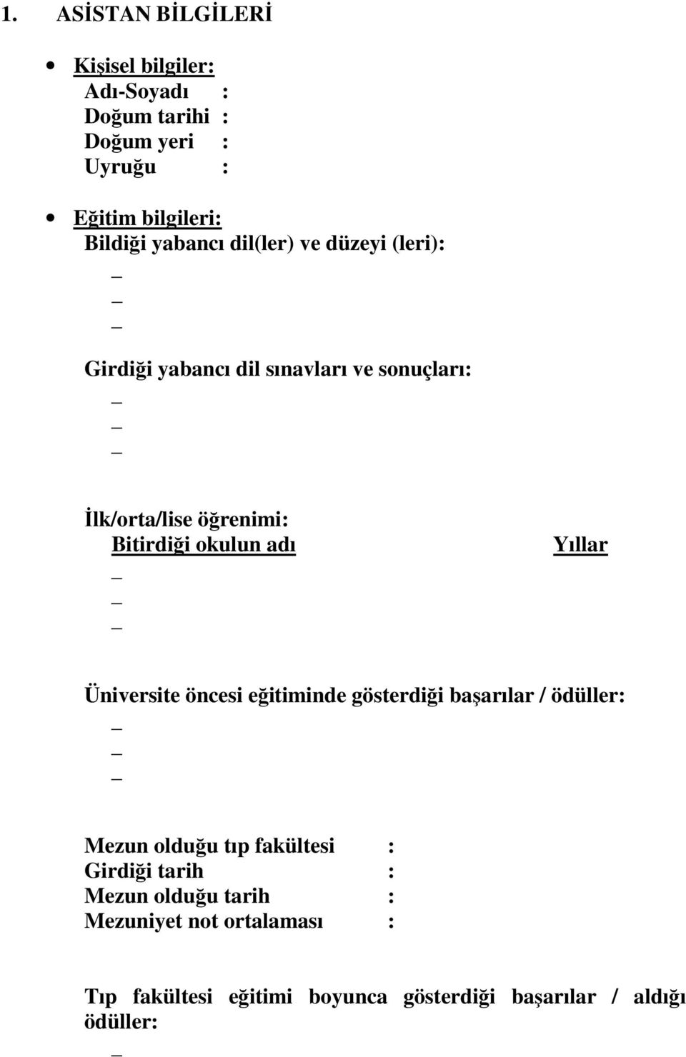 okulun adı Yıllar Üniversite öncesi eğitiminde gösterdiği başarılar / ödüller: Mezun olduğu tıp fakültesi : Girdiği