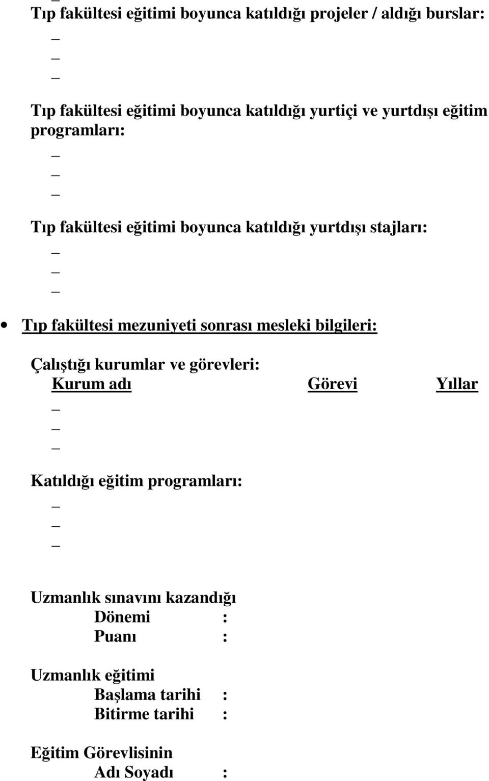 sonrası mesleki bilgileri: Çalıştığı kurumlar ve görevleri: Kurum adı Görevi Yıllar Katıldığı eğitim programları: