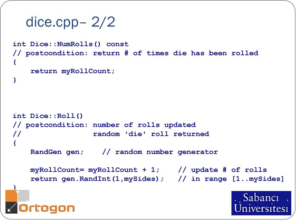 updated // random 'die' roll returned RandGen gen; // random number generator