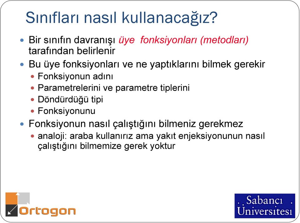 ne yaptıklarını bilmek gerekir Fonksiyonun adını Parametrelerini ve parametre tiplerini