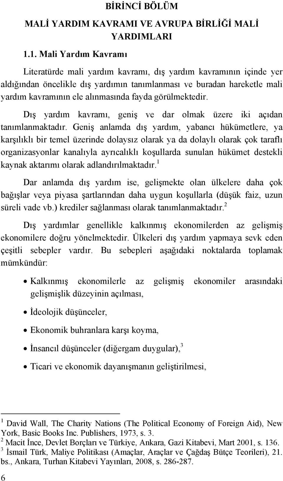 fayda görülmektedir. Dış yardım kavramı, geniş ve dar olmak üzere iki açıdan tanımlanmaktadır.