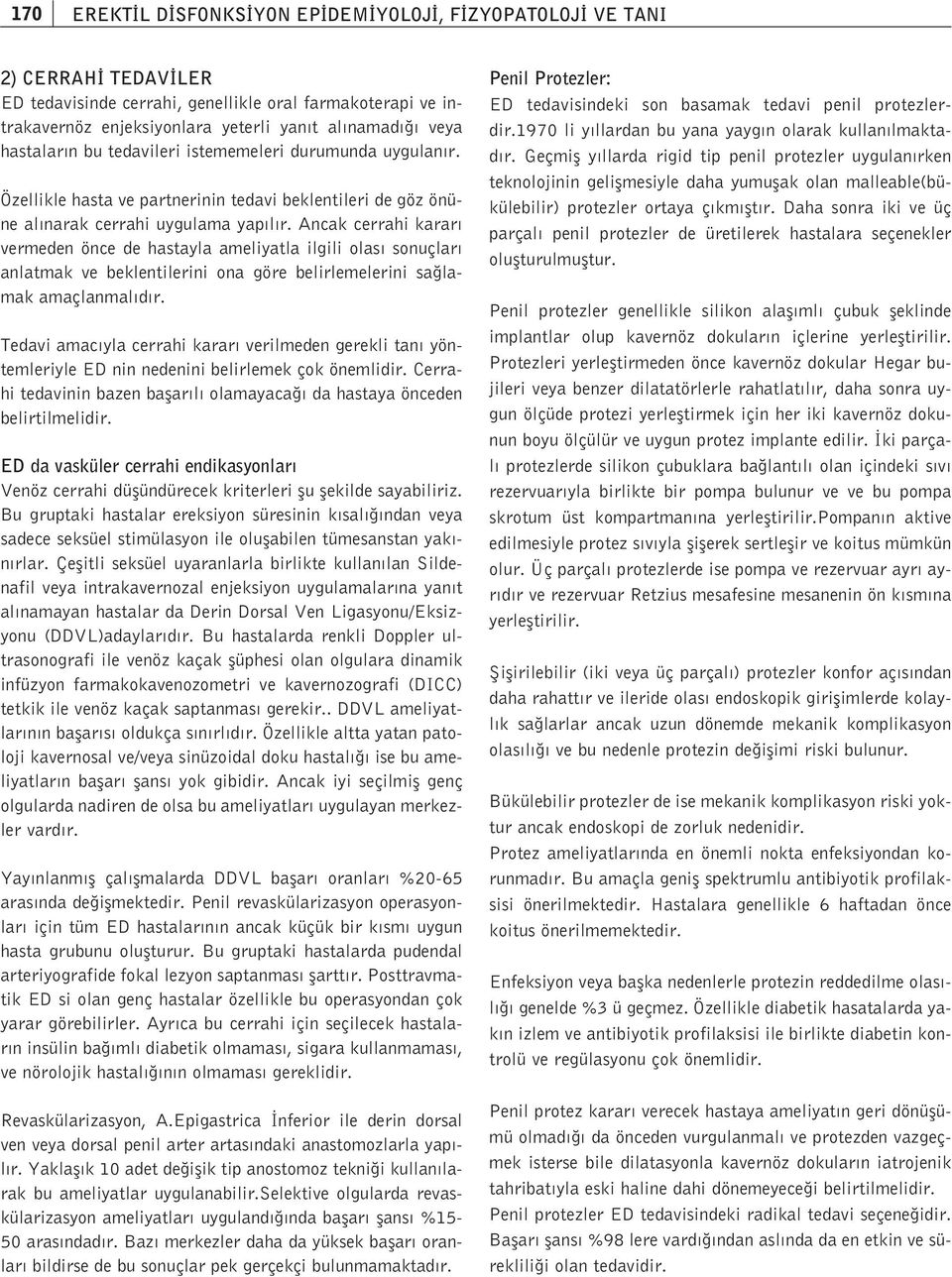 Ancak cerrahi karar vermeden önce de hastayla ameliyatla ilgili olas sonuçlar anlatmak ve beklentilerini ona göre belirlemelerini sa lamak amaçlanmal d r.