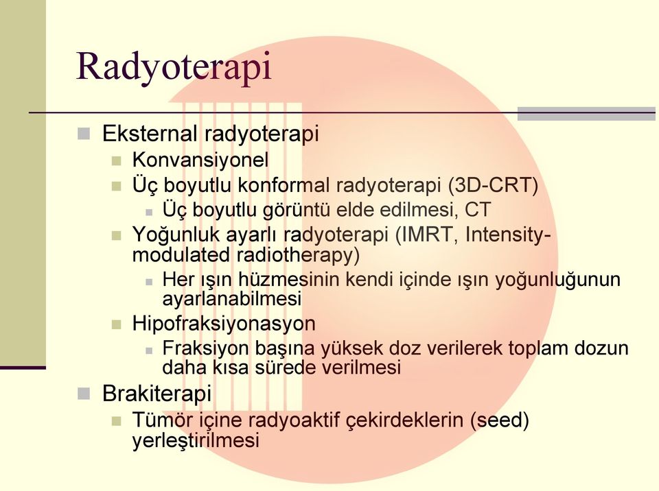 kendi içinde ışın yoğunluğunun ayarlanabilmesi Hipofraksiyonasyon Fraksiyon başına yüksek doz verilerek