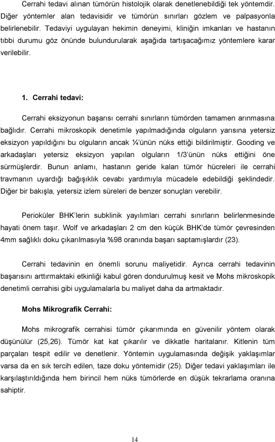 Cerrahi tedavi: Cerrahi eksizyonun başarısı cerrahi sınırların tümörden tamamen arınmasına bağlıdır.