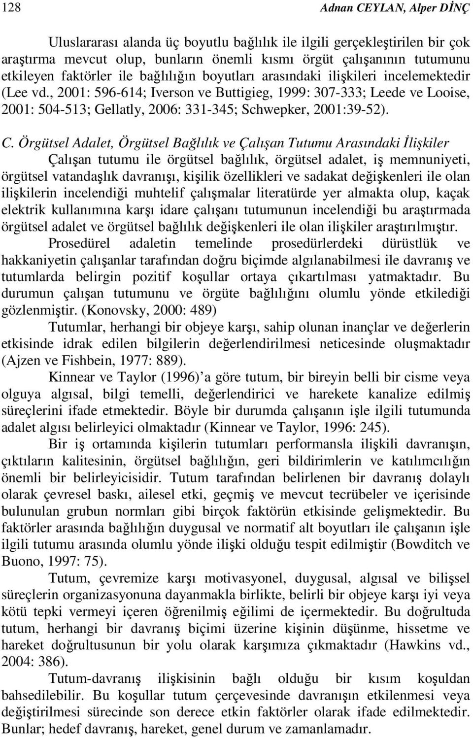 , 2001: 596-614; Iverson ve Buttigieg, 1999: 307-333; Leede ve Looise, 2001: 504-513; Gellatly, 2006: 331-345; Schwepker, 2001:39-52). C.