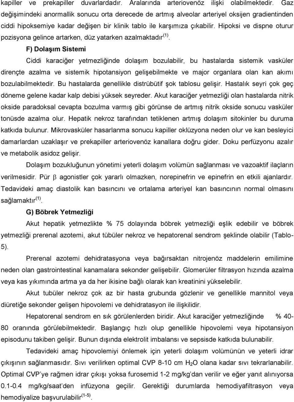 Hipoksi ve dispne oturur pozisyona gelince artarken, düz yatarken azalmaktadır (1).