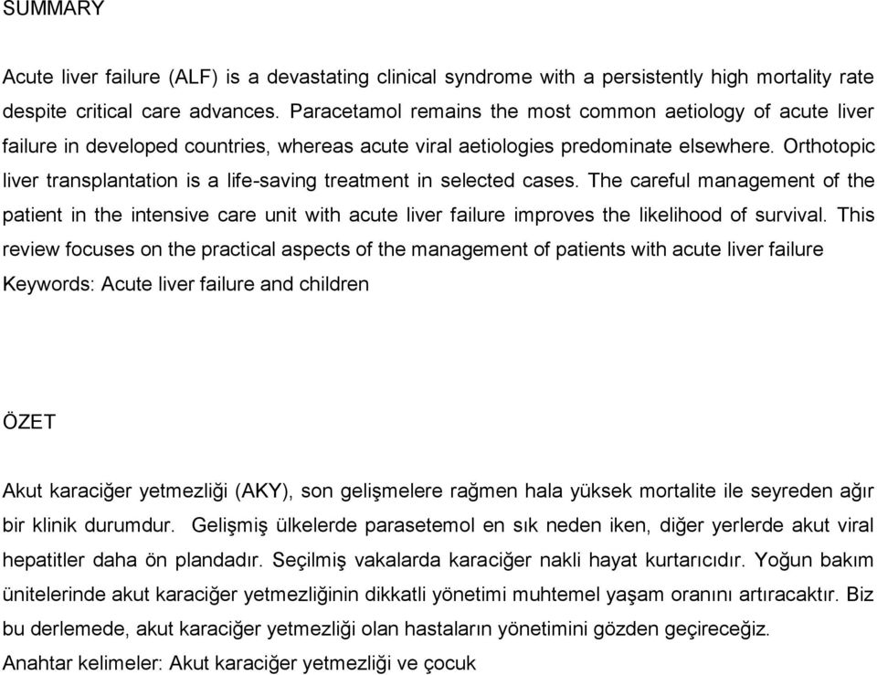 Orthotopic liver transplantation is a life-saving treatment in selected cases.