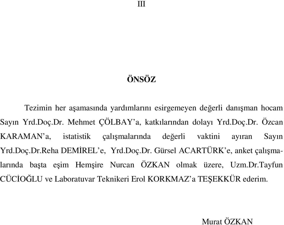 Özcan KARAMAN a, istatistik çalışmalarında değerli vaktini ayıran Sayın Yrd.Doç.Dr.