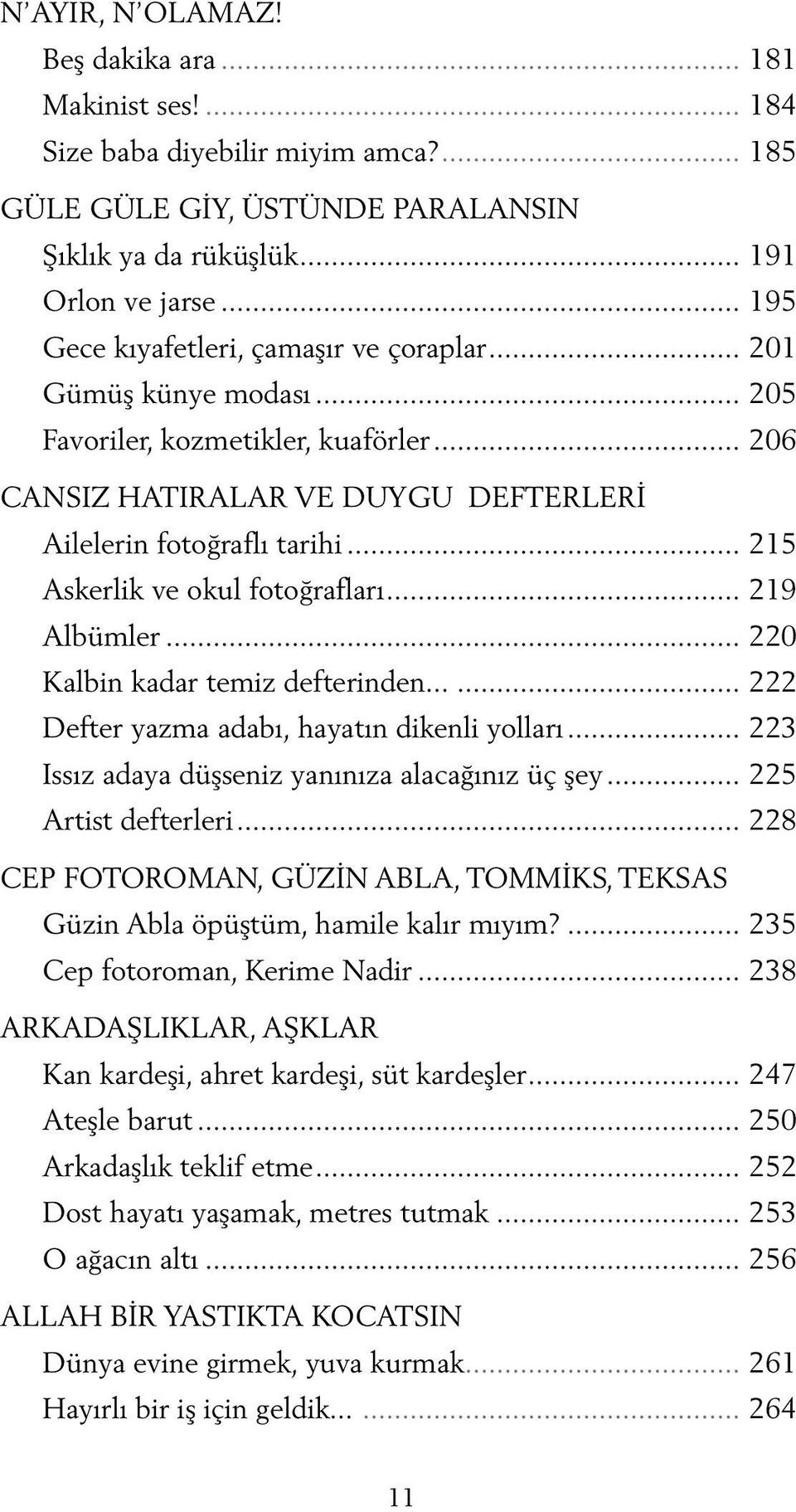 .. 215 Askerlik ve okul fotoğrafları... 219 Albümler... 220 Kalbin kadar temiz defterinden...... 222 Defter yazma adabı, hayatın dikenli yolları... 223 Issız adaya düşseniz yanınıza alacağınız üç şey.