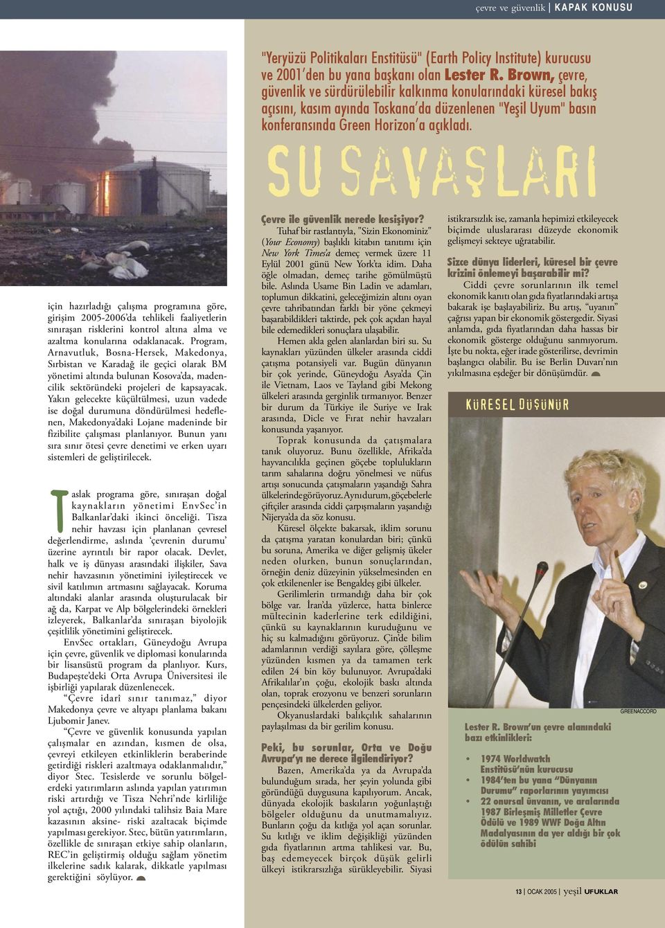 Su savaşlari için hazırladığı çalışma programına göre, girişim 2005-2006 da tehlikeli faaliyetlerin sınıraşan risklerini kontrol altına alma ve azaltma konularına odaklanacak.