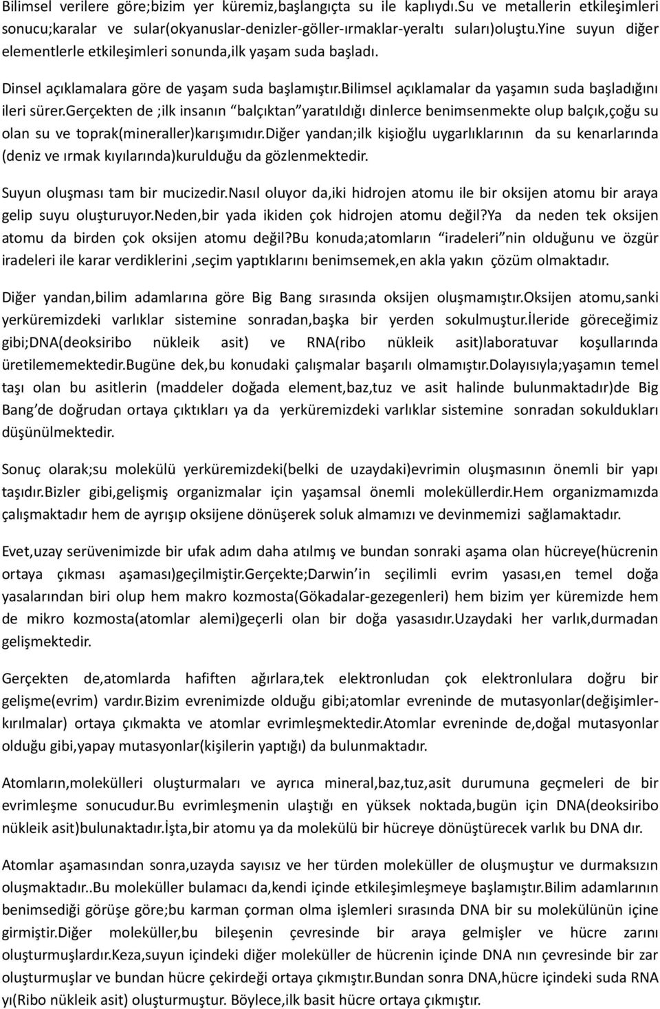 gerçekten de ;ilk insanın balçıktan yaratıldığı dinlerce benimsenmekte olup balçık,çoğu su olan su ve toprak(mineraller)karışımıdır.