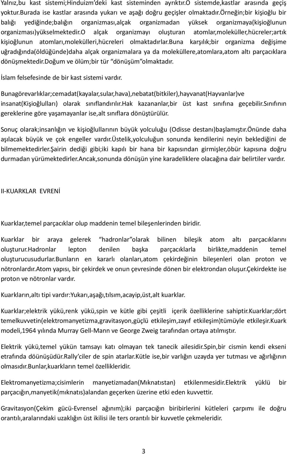 o alçak organizmayı oluşturan atomlar,moleküller,hücreler;artık kişioğlunun atomları,molekülleri,hücreleri olmaktadırlar.