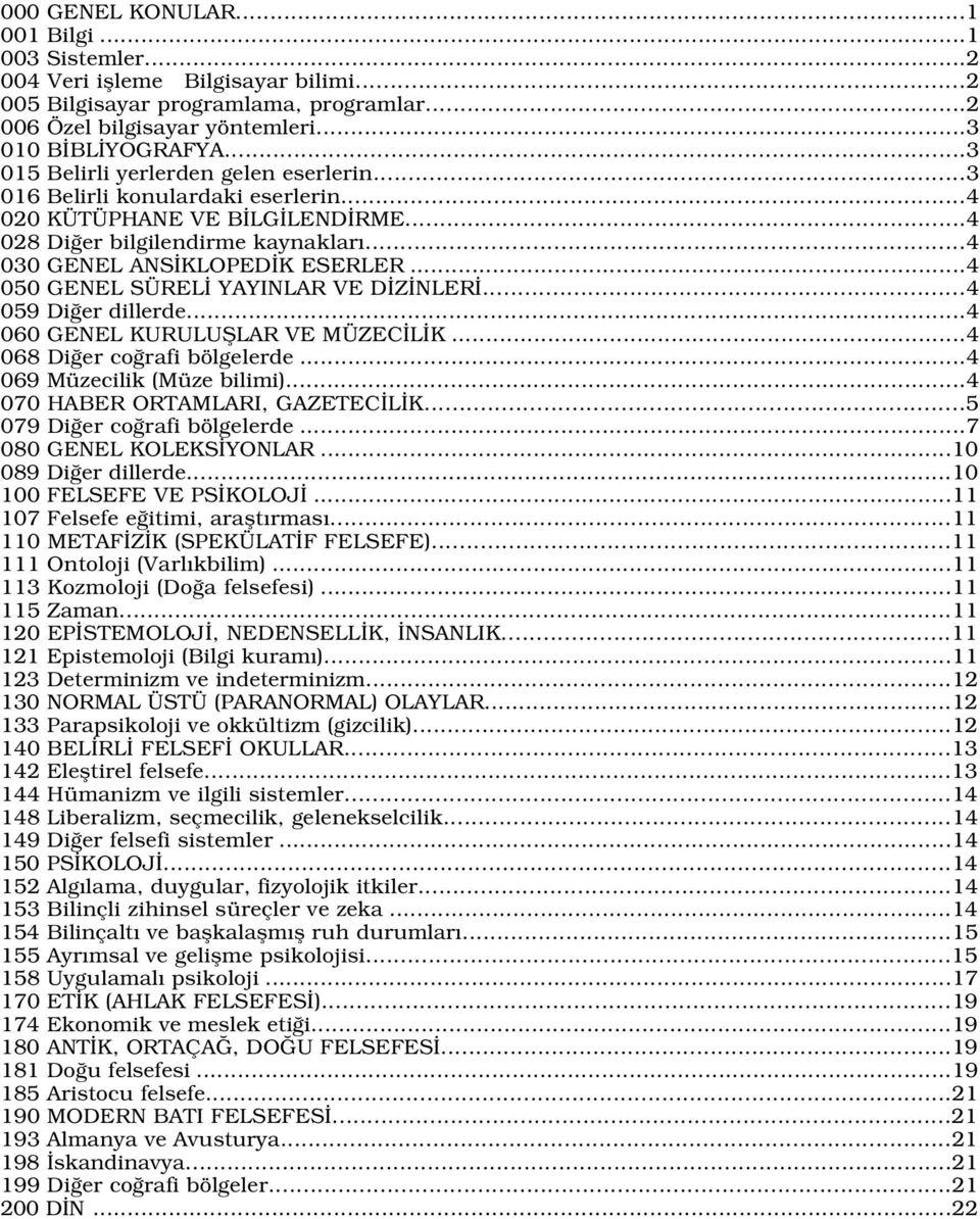 ..4 050 GENEL SÜREL YAYINLAR VE D Z NLER...4 059 Di er dillerde...4 060 GENEL KURULUfiLAR VE MÜZEC L K...4 068 Di er co rafi bölgelerde...4 069 Müzecilik (Müze bilimi).