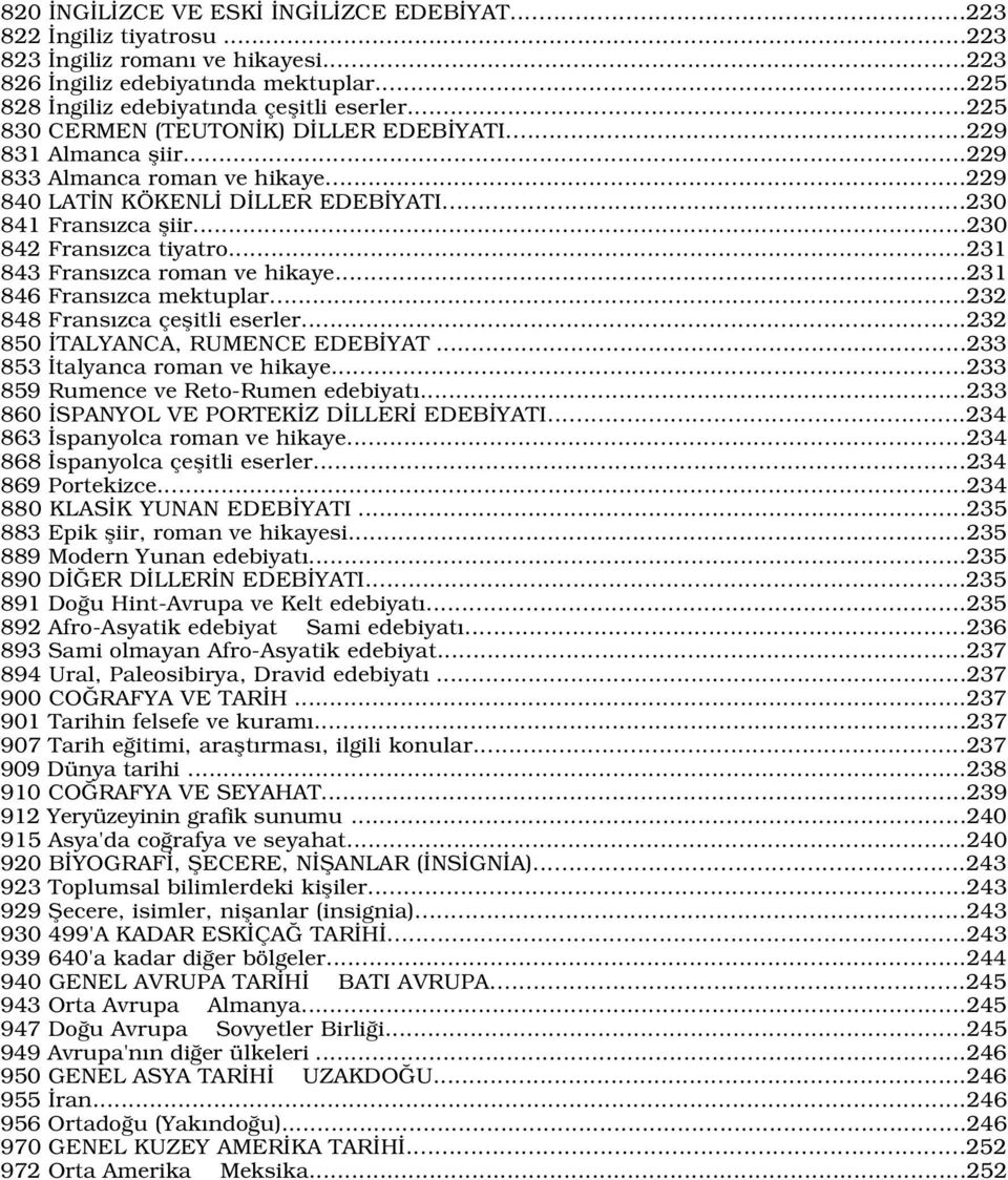 ..231 843 Frans zca roman ve hikaye...231 846 Frans zca mektuplar...232 848 Frans zca çeflitli eserler...232 850 TALYANCA, RUMENCE EDEB YAT...233 853 talyanca roman ve hikaye.