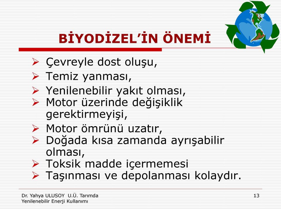 gerektirmeyişi, Motor ömrünü uzatır, Doğada kısa zamanda