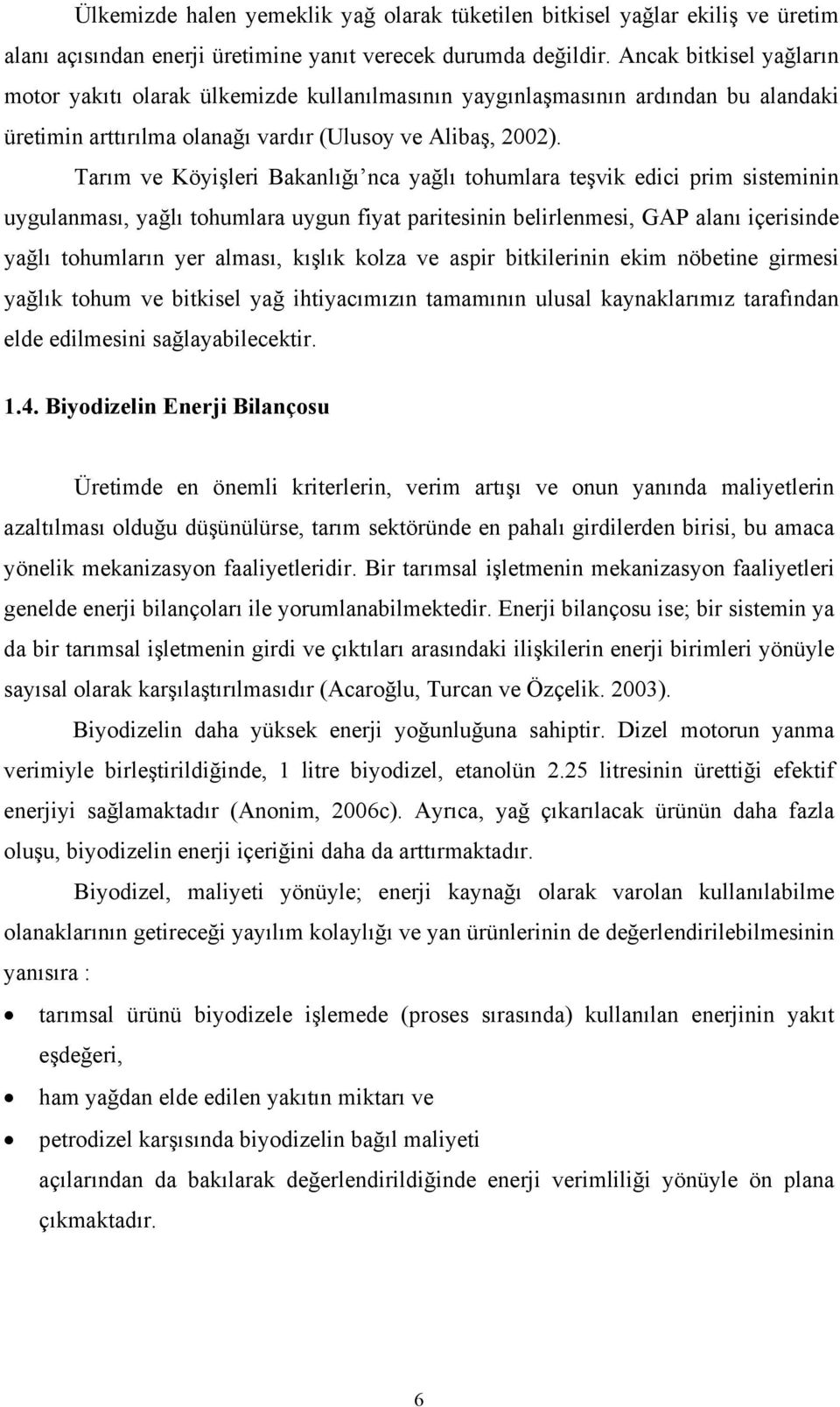 Tarım ve Köyişleri Bakanlığı nca yağlı tohumlara teşvik edici prim sisteminin uygulanması, yağlı tohumlara uygun fiyat paritesinin belirlenmesi, GAP alanı içerisinde yağlı tohumların yer alması,